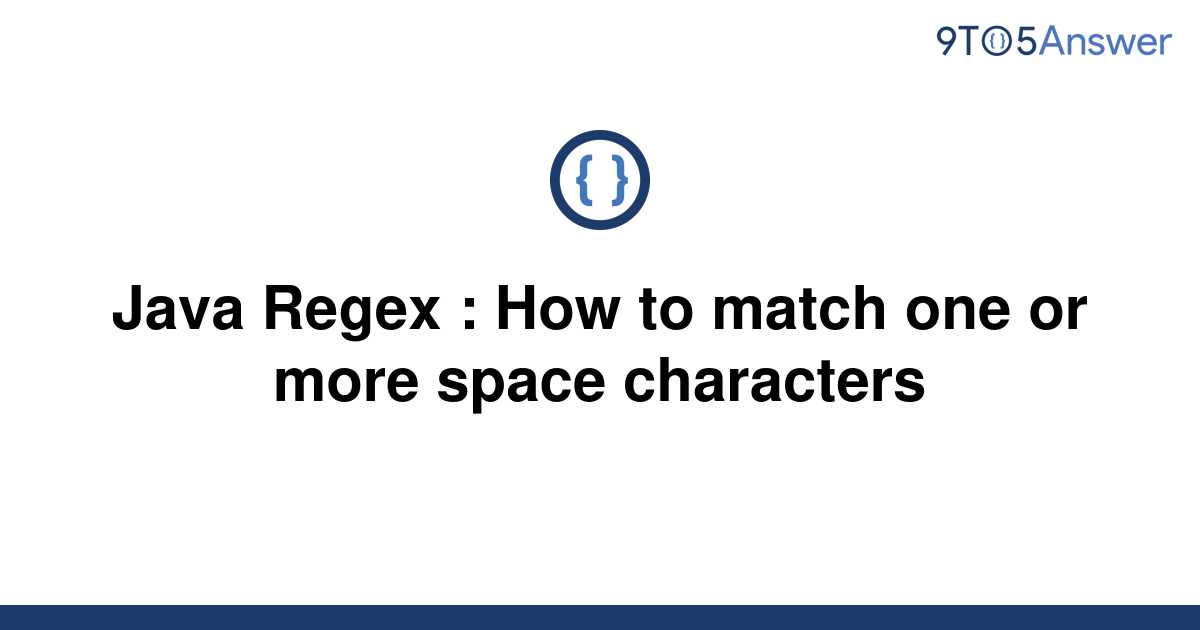 solved-java-regex-how-to-match-one-or-more-space-9to5answer