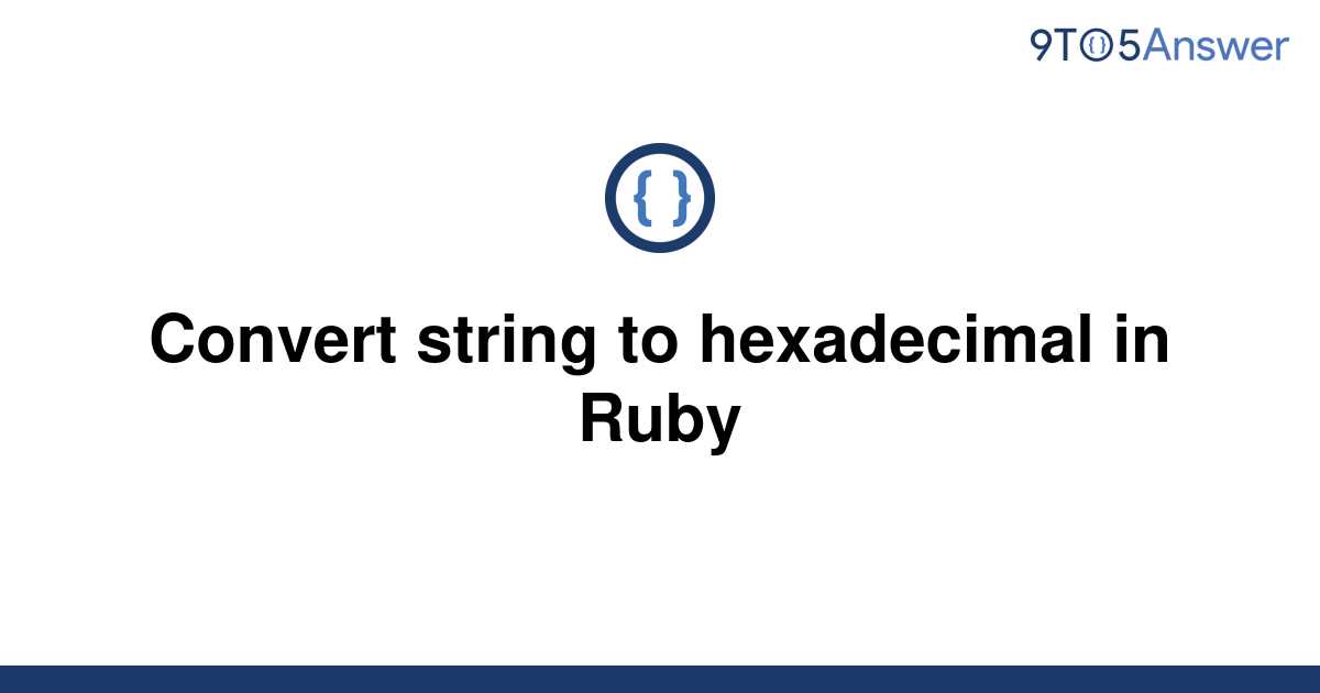  Solved Convert String To Hexadecimal In Ruby 9to5Answer