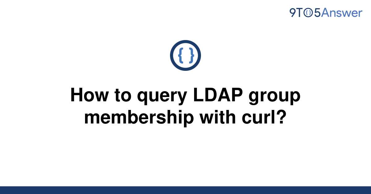 solved-how-to-query-ldap-group-membership-with-curl-9to5answer