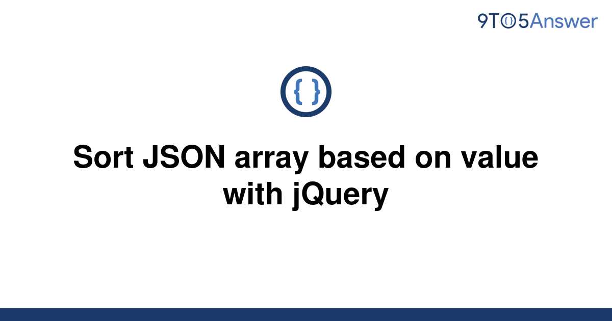 solved-sort-json-array-based-on-value-with-jquery-9to5answer