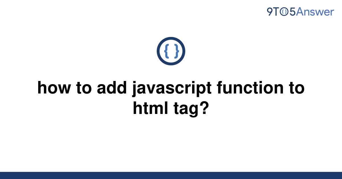 [Solved] how to add javascript function to html tag? 9to5Answer