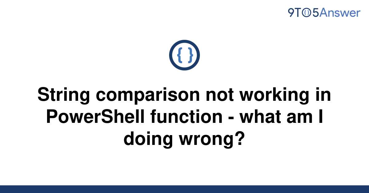 solved-string-comparison-not-working-in-powershell-9to5answer