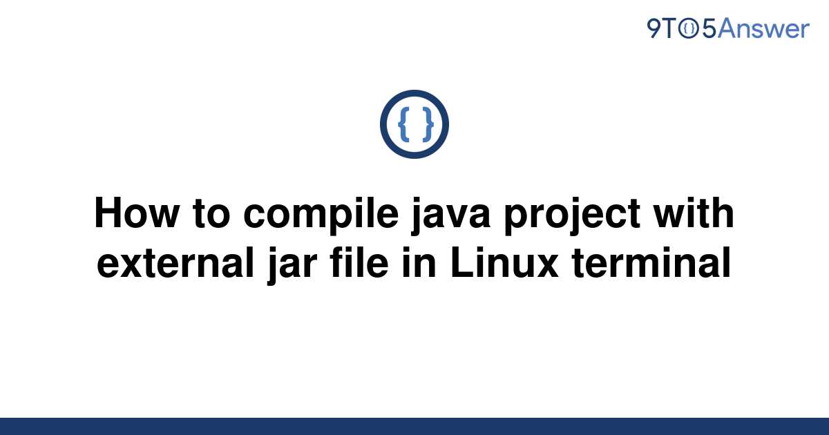 solved-how-to-compile-java-project-with-external-jar-9to5answer