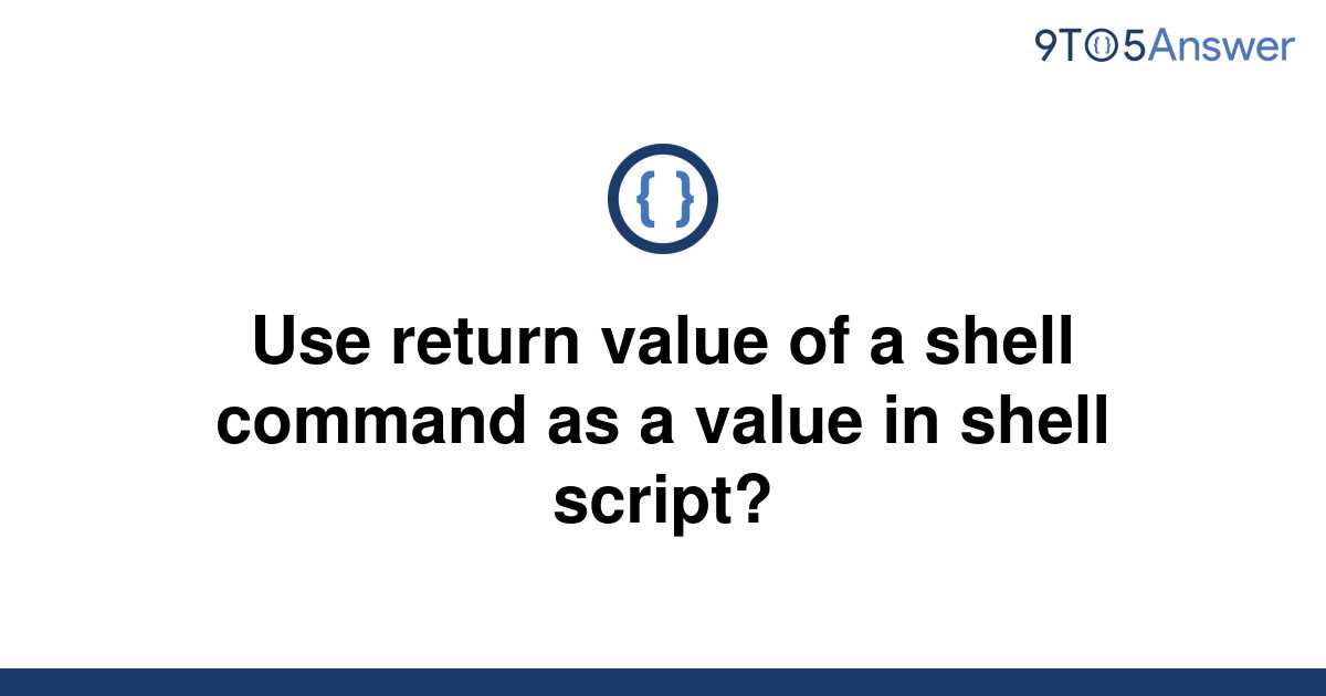 solved-use-return-value-of-a-shell-command-as-a-value-9to5answer