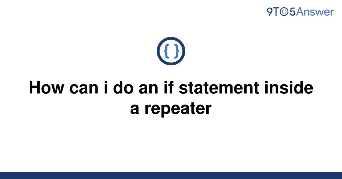 solved-how-can-i-do-an-if-statement-inside-a-repeater-9to5answer