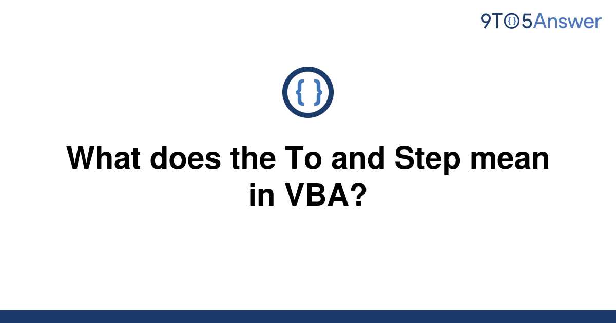 solved-what-does-the-to-and-step-mean-in-vba-9to5answer