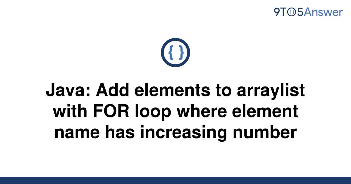 solved-java-add-elements-to-arraylist-with-for-loop-9to5answer