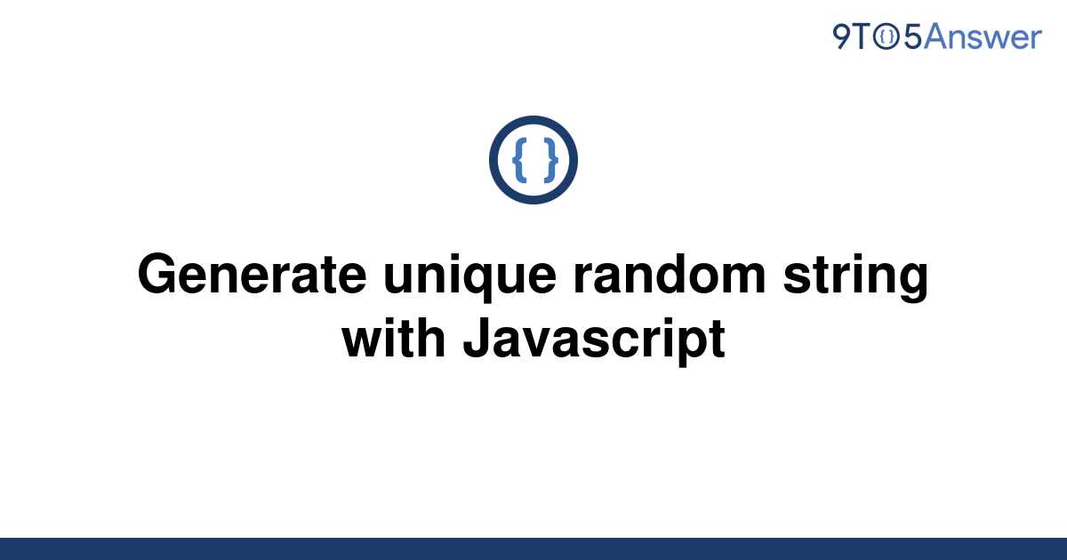 solved-generate-unique-random-string-with-javascript-9to5answer