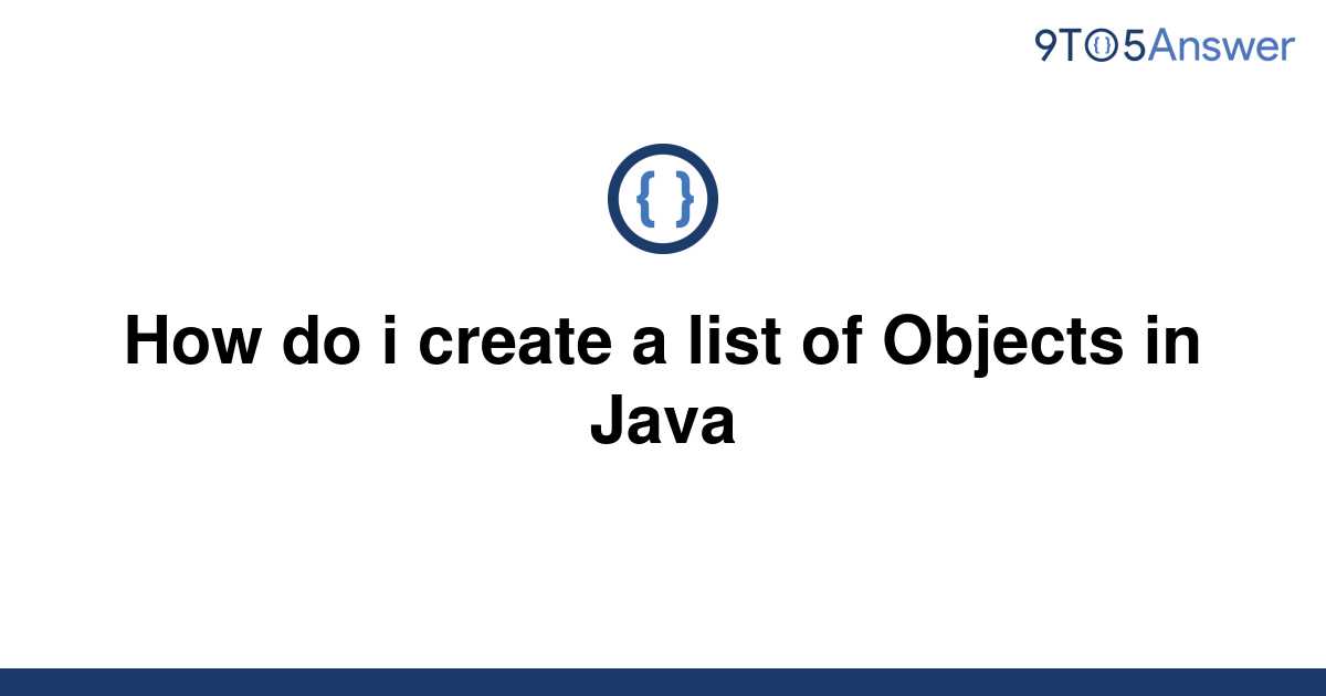 solved-how-do-i-create-a-list-of-objects-in-java-9to5answer