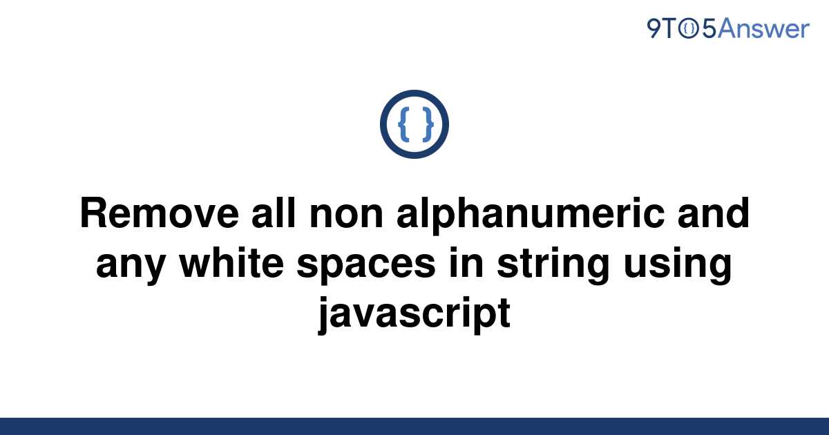 solved-remove-all-non-alphanumeric-and-any-white-spaces-9to5answer