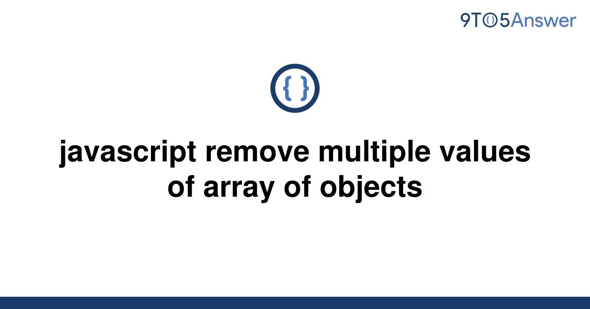 solved-javascript-remove-multiple-values-of-array-of-9to5answer