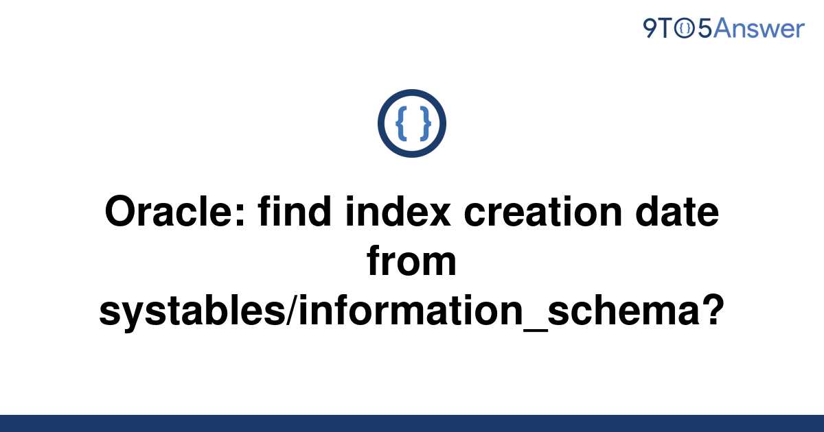 solved-oracle-find-index-creation-date-from-9to5answer