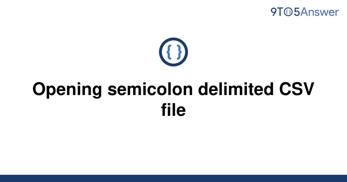 Solved Opening Semicolon Delimited Csv File 9to5answer 1719