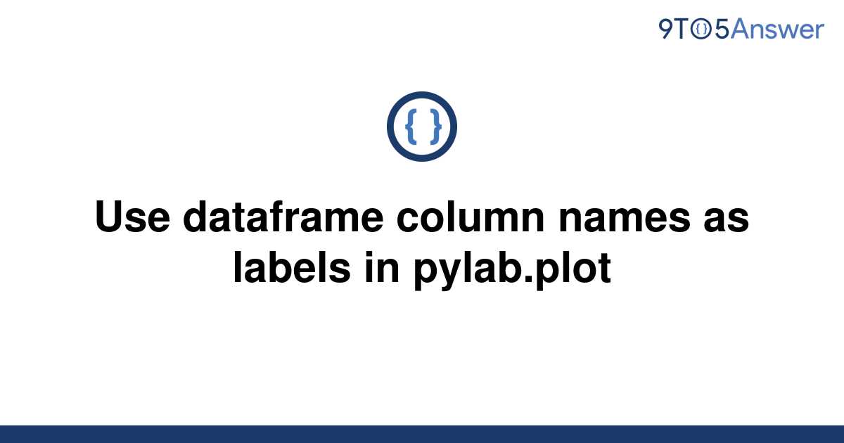 solved-use-dataframe-column-names-as-labels-in-9to5answer