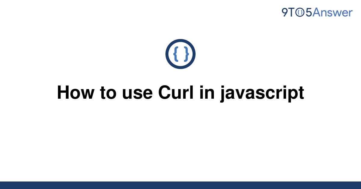 How To Use Curl In Javascript