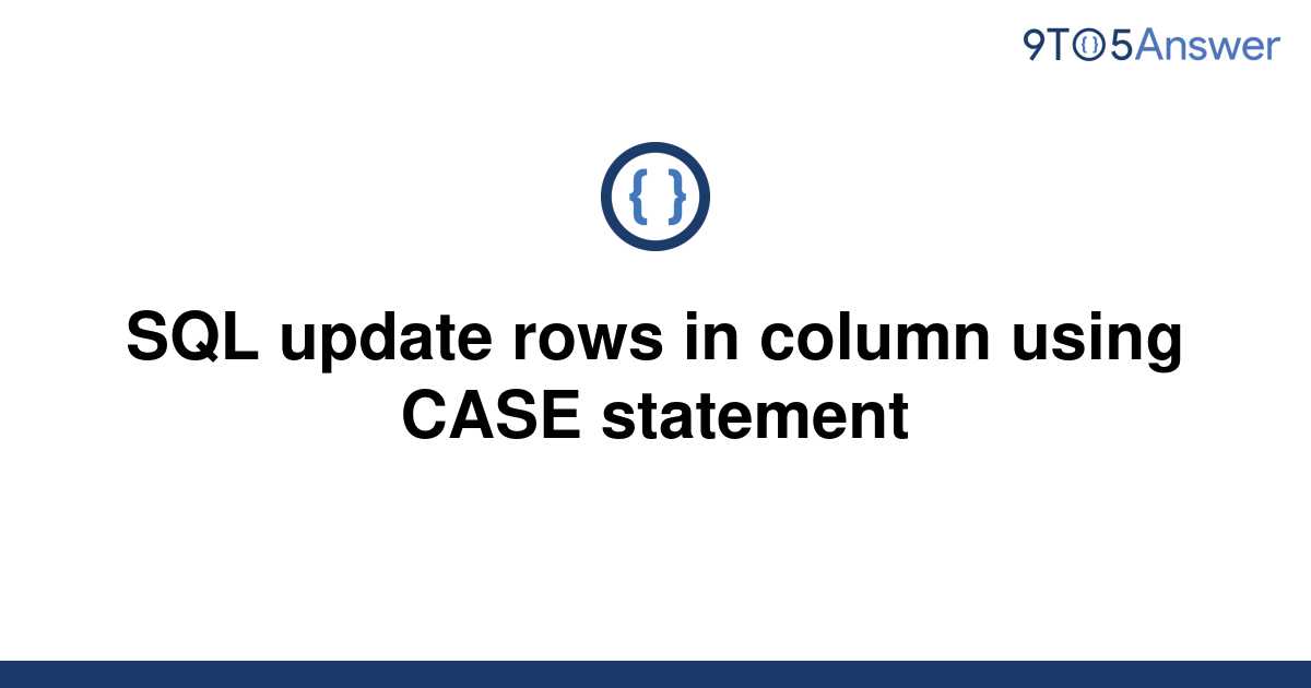 solved-sql-update-rows-in-column-using-case-statement-9to5answer