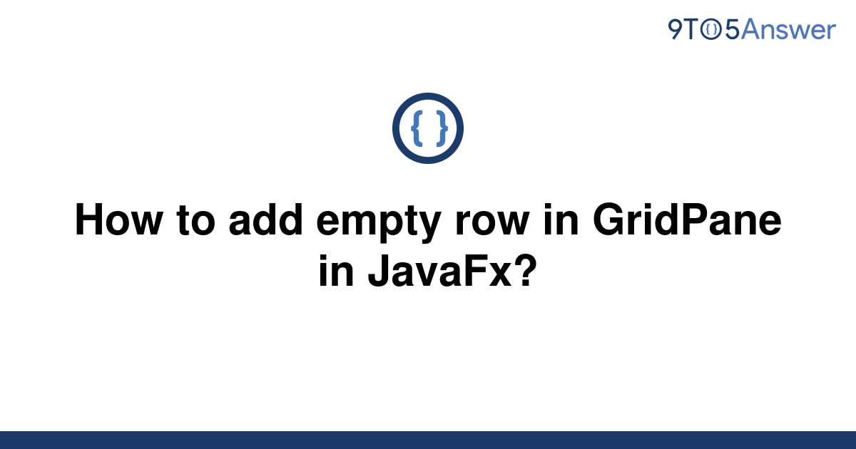 solved-how-to-add-empty-row-in-gridpane-in-javafx-9to5answer