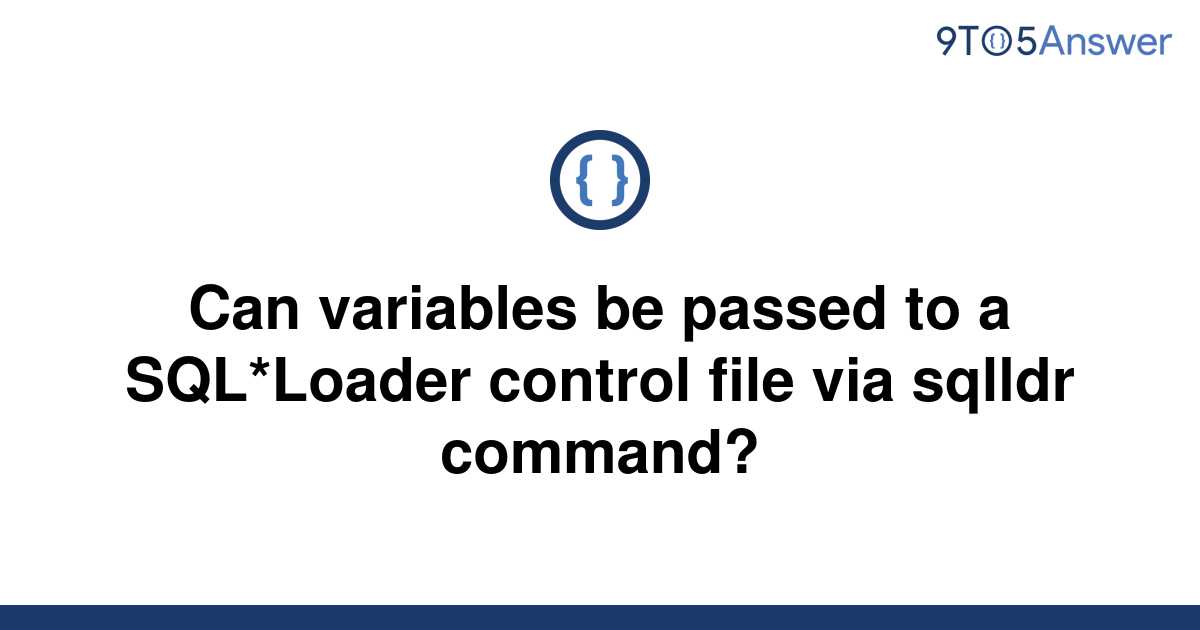 solved-can-variables-be-passed-to-a-sql-loader-control-9to5answer