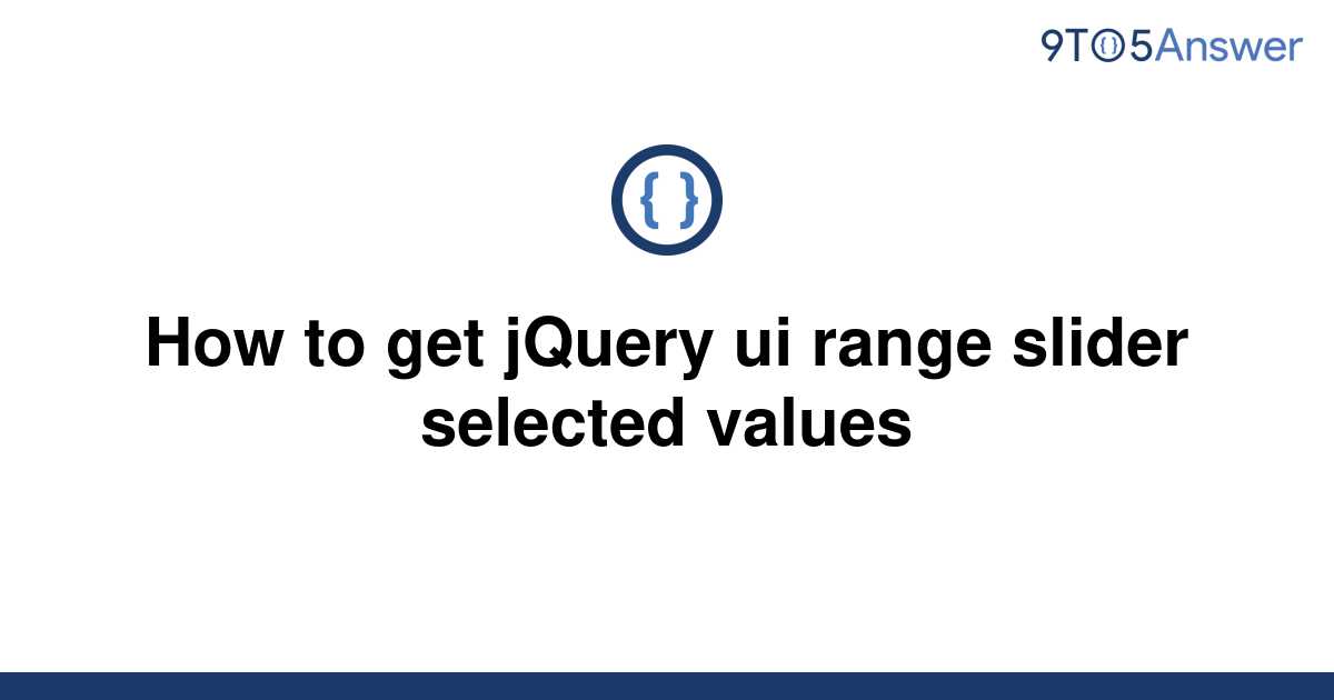 solved-how-to-get-jquery-ui-range-slider-selected-9to5answer