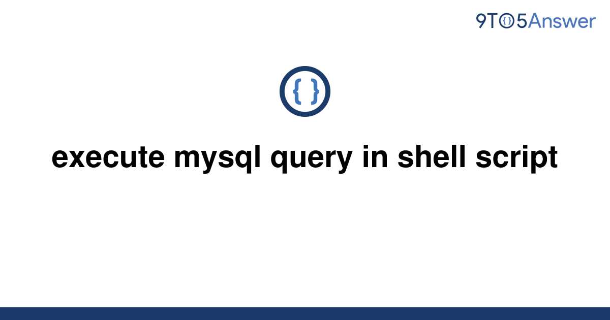 solved-execute-mysql-query-in-shell-script-9to5answer