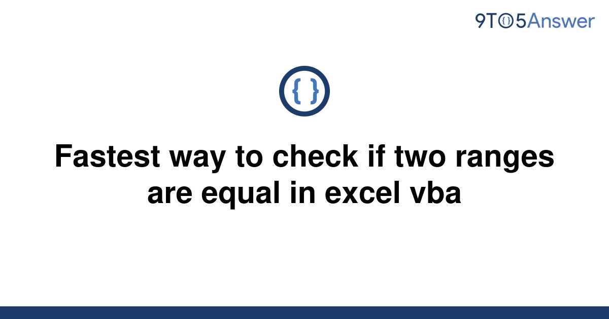 solved-fastest-way-to-check-if-two-ranges-are-equal-in-9to5answer