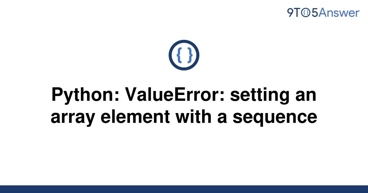 Solved Python Valueerror Setting An Array Element 9to5answer 3517