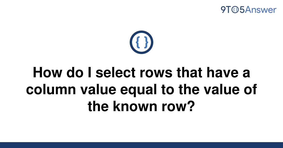 solved-how-do-i-select-rows-that-have-a-column-value-9to5answer