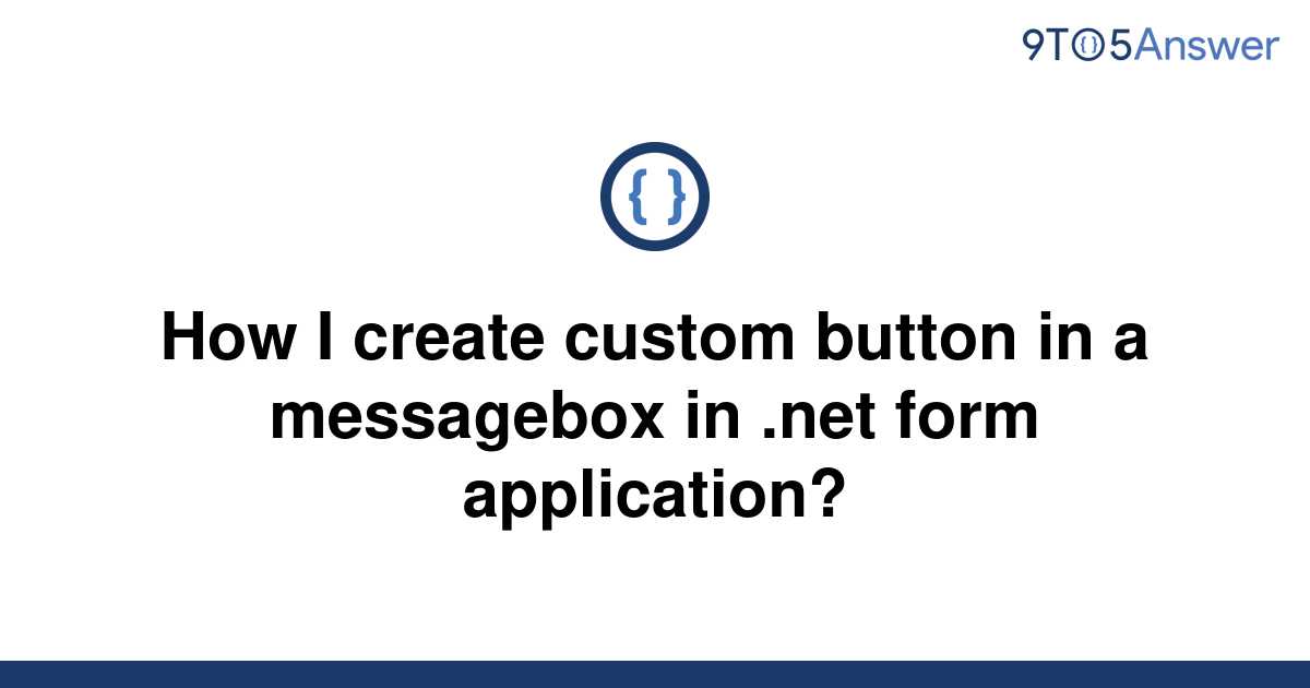 solved-how-i-create-custom-button-in-a-messagebox-in-9to5answer