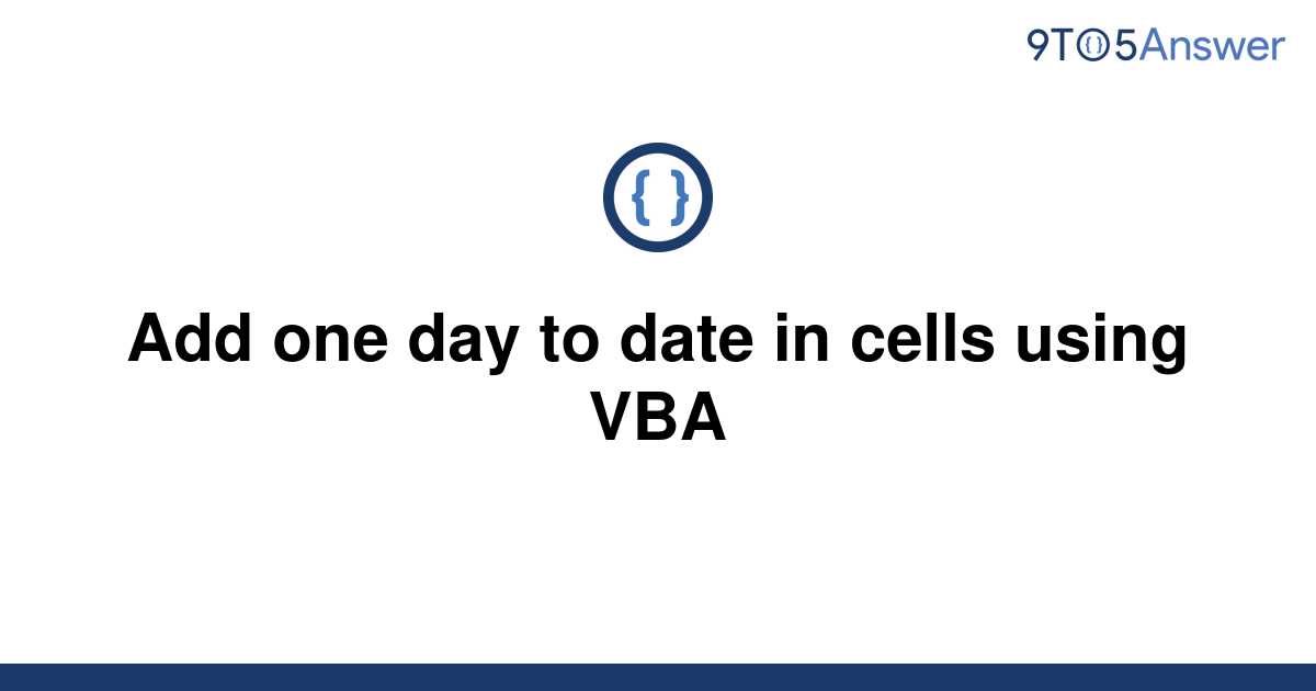 solved-add-one-day-to-date-in-cells-using-vba-9to5answer