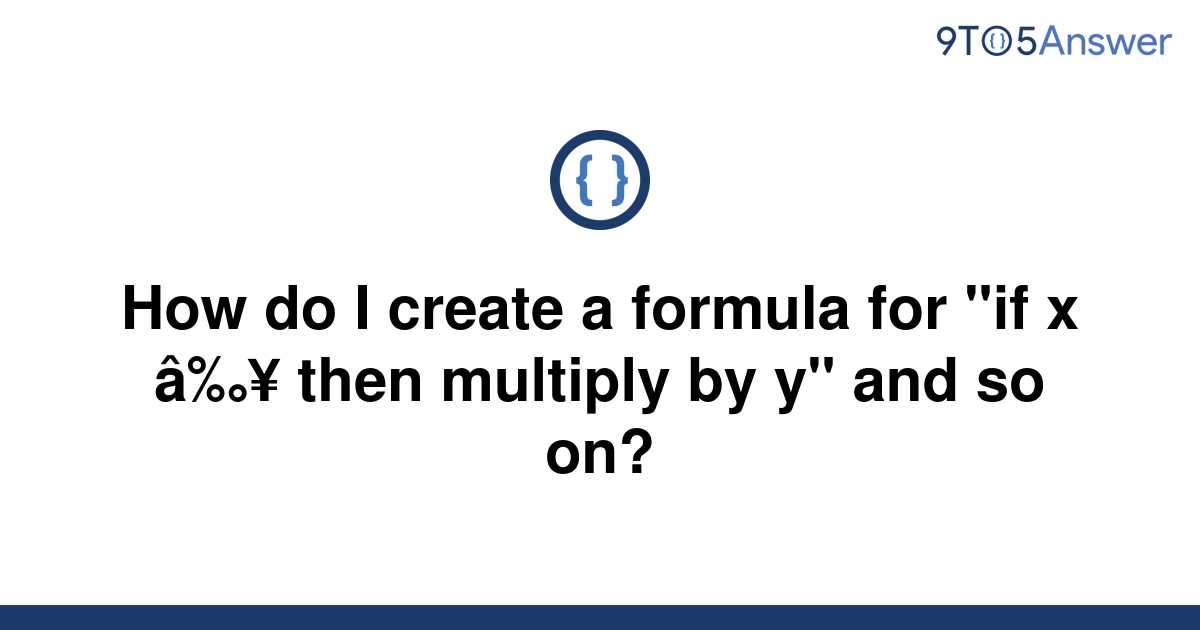 solved-how-do-i-create-a-formula-for-if-x-then-9to5answer