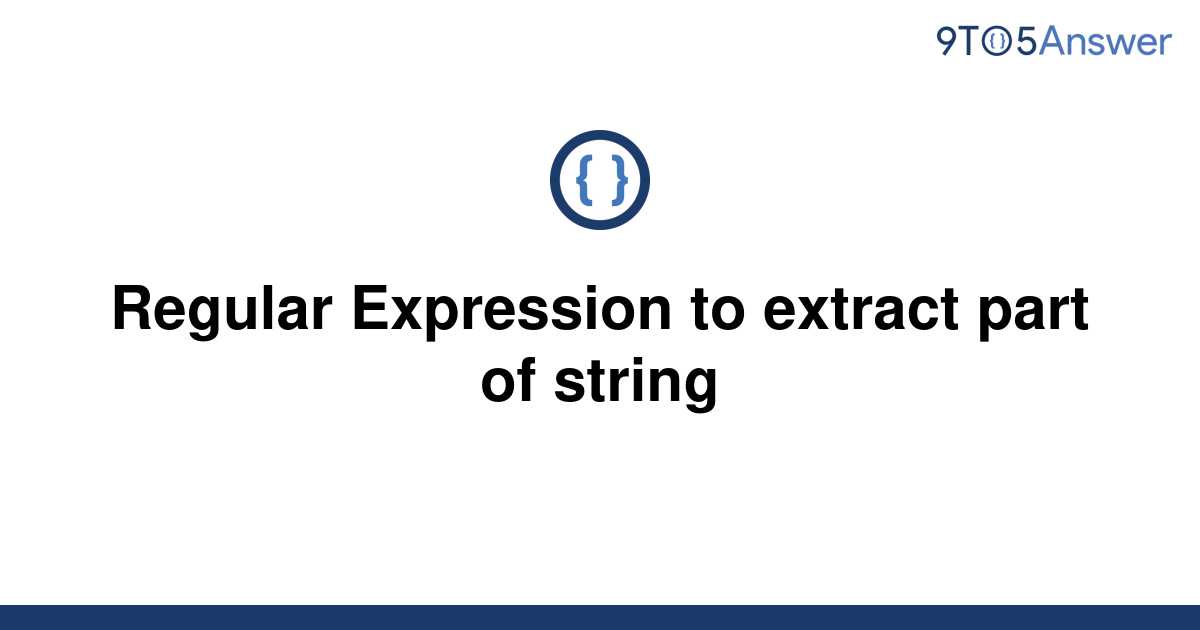 solved-regular-expression-to-extract-part-of-string-9to5answer