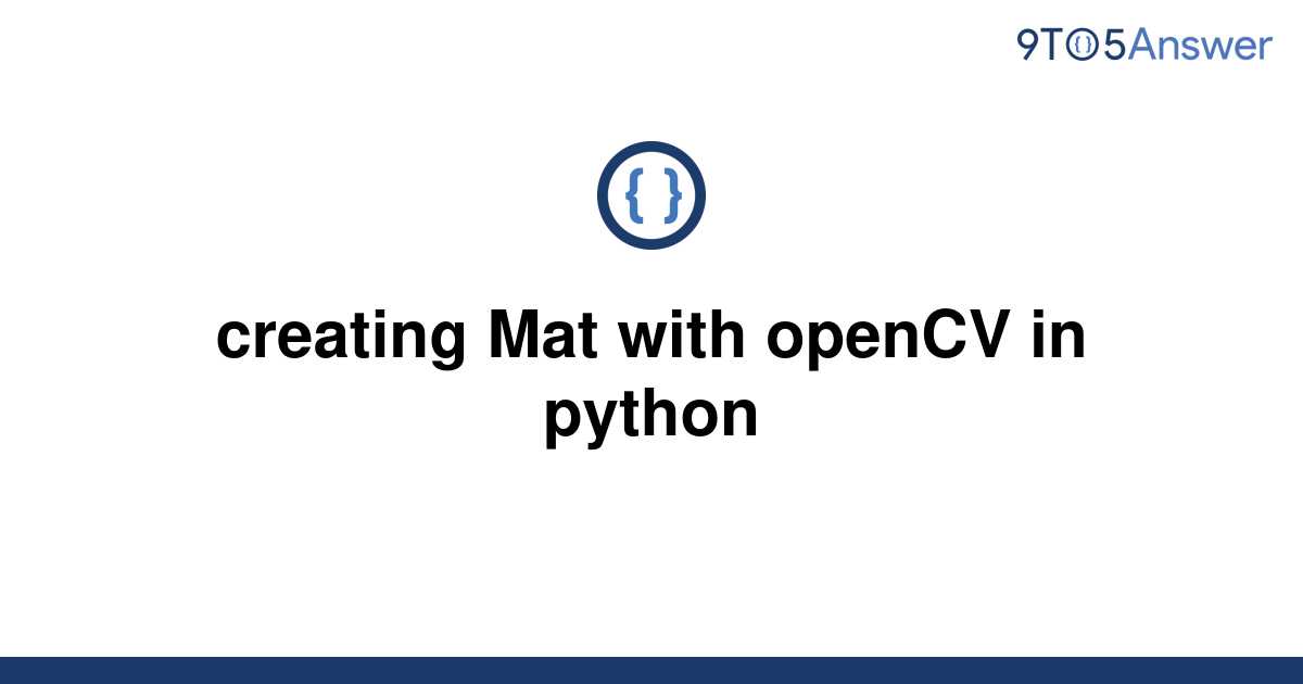 [Solved] creating Mat with openCV in python 9to5Answer