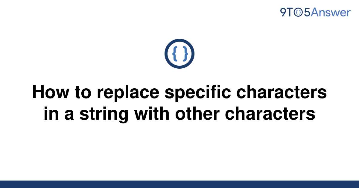 solved-how-to-replace-specific-characters-in-a-string-9to5answer