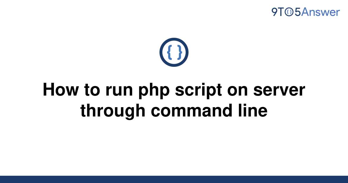 solved-how-to-run-php-script-on-server-through-command-9to5answer