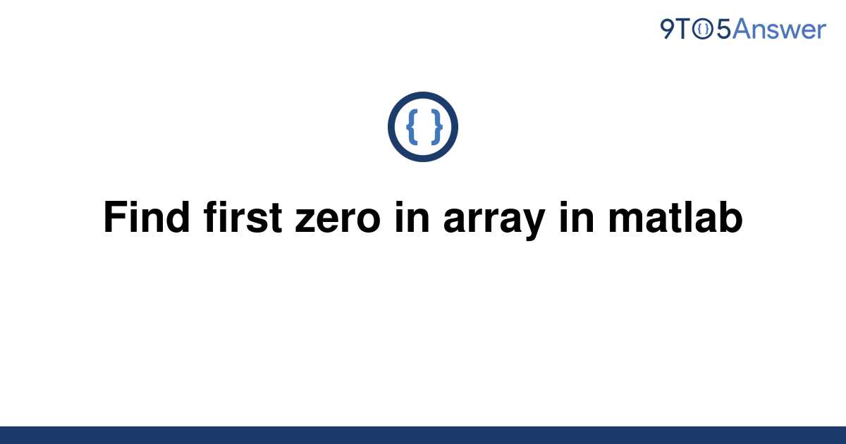 solved-find-first-zero-in-array-in-matlab-9to5answer