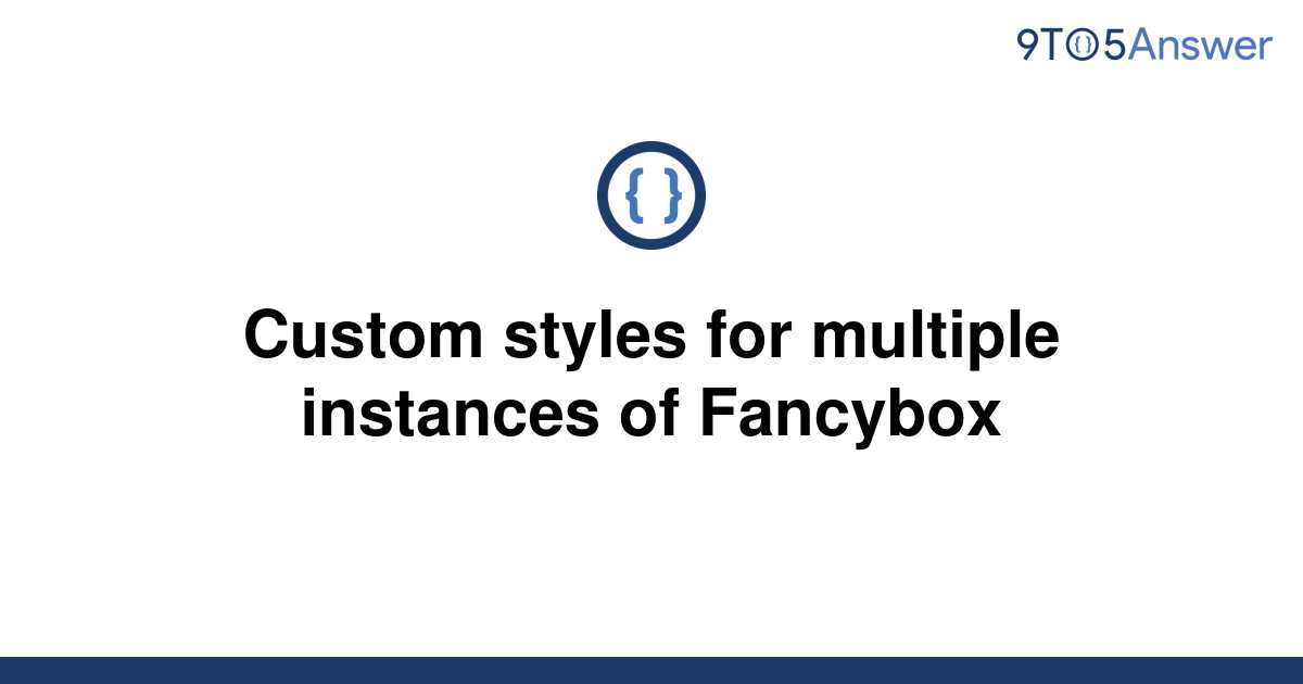 solved-custom-styles-for-multiple-instances-of-fancybox-9to5answer