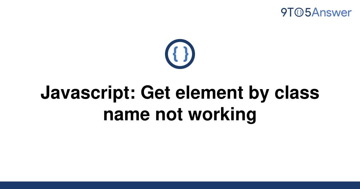 solved-javascript-get-element-by-class-name-not-9to5answer