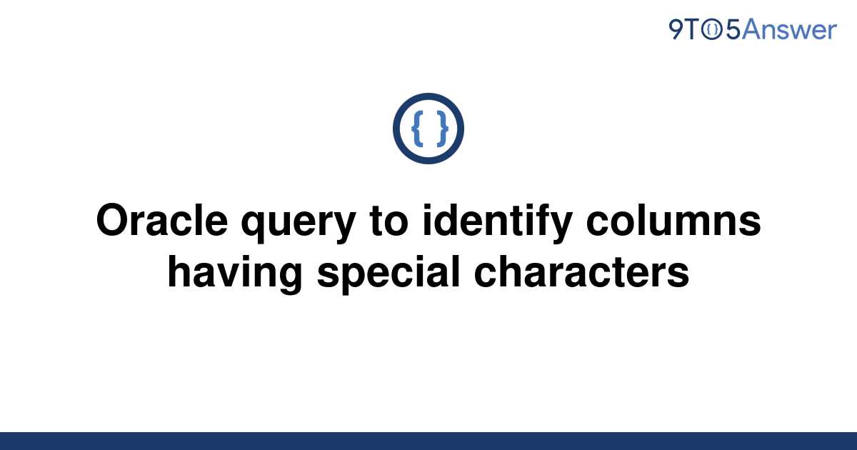 solved-oracle-query-to-identify-columns-having-special-9to5answer