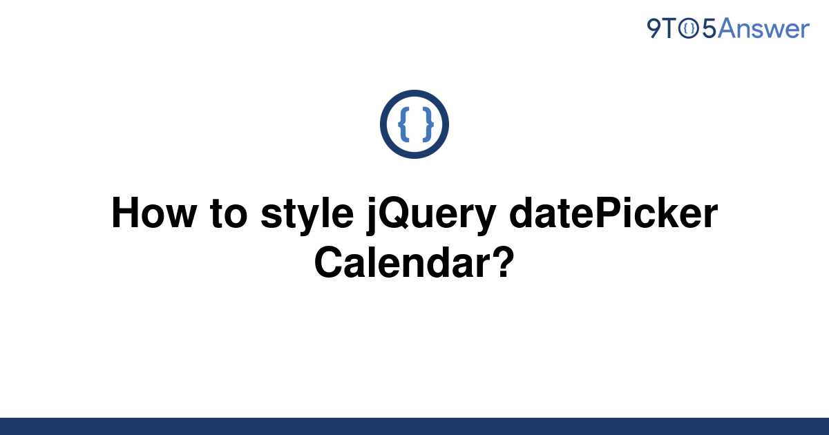 [Solved] How to style jQuery datePicker Calendar? 9to5Answer
