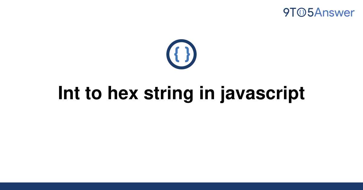 solved-int-to-hex-string-in-javascript-9to5answer