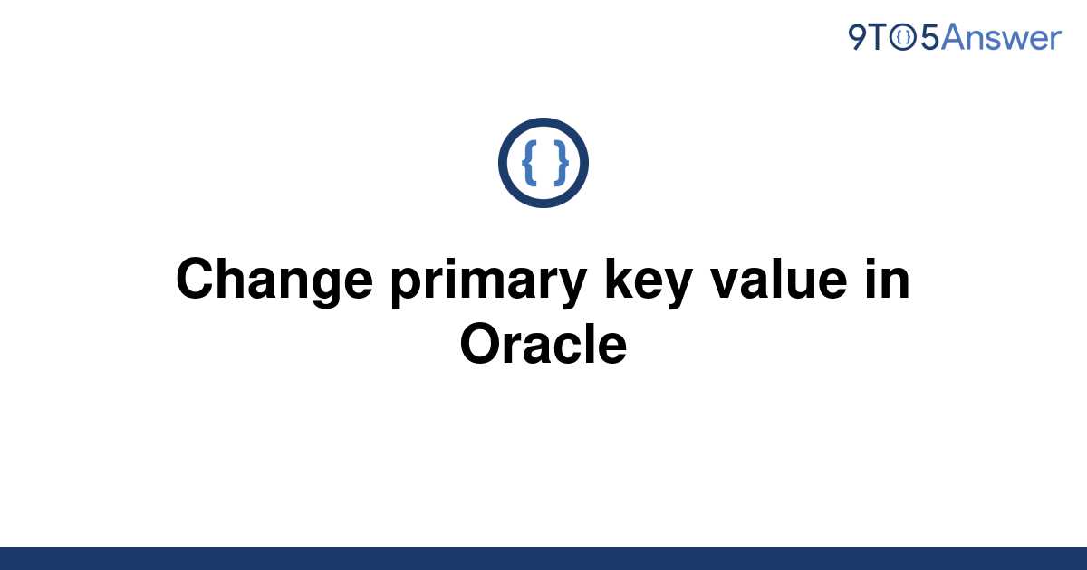 solved-change-primary-key-value-in-oracle-9to5answer