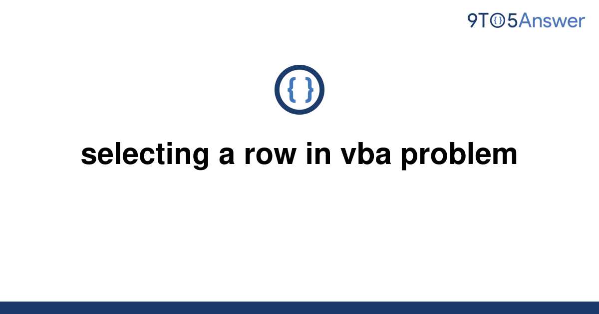 solved-selecting-a-row-in-vba-problem-9to5answer