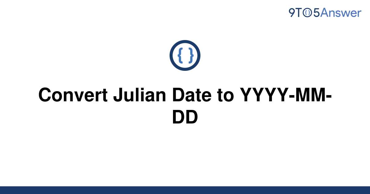 solved-convert-julian-date-to-yyyy-mm-dd-9to5answer