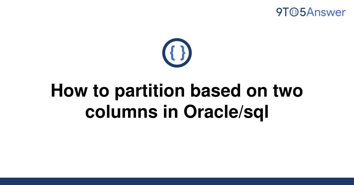 solved-how-to-partition-based-on-two-columns-in-9to5answer