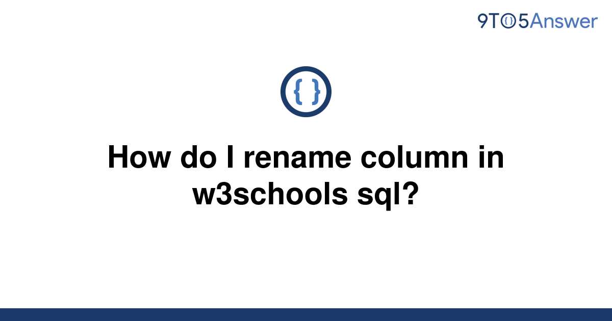 solved-how-do-i-rename-column-in-w3schools-sql-9to5answer