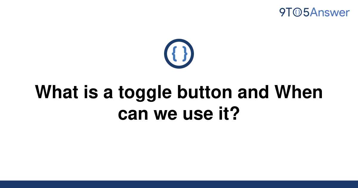 solved-what-is-a-toggle-button-and-when-can-we-use-it-9to5answer