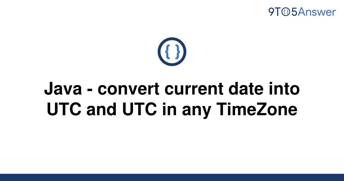 solved-java-convert-current-date-into-utc-and-utc-in-9to5answer