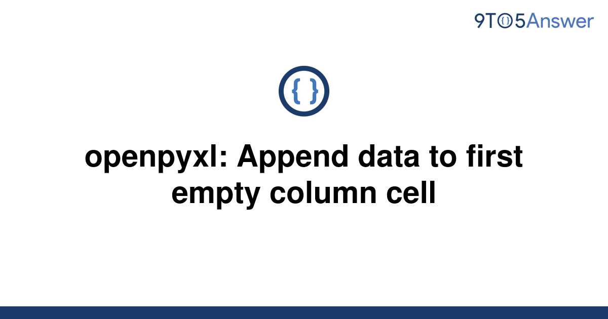 solved-openpyxl-append-data-to-first-empty-column-cell-9to5answer