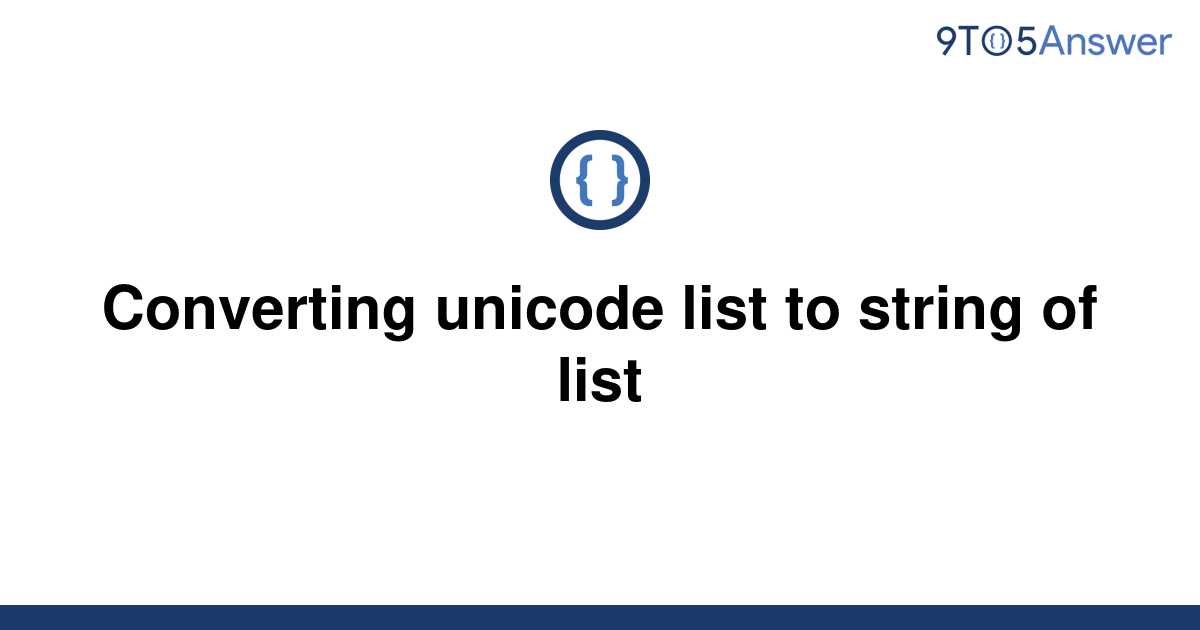 solved-converting-unicode-list-to-string-of-list-9to5answer