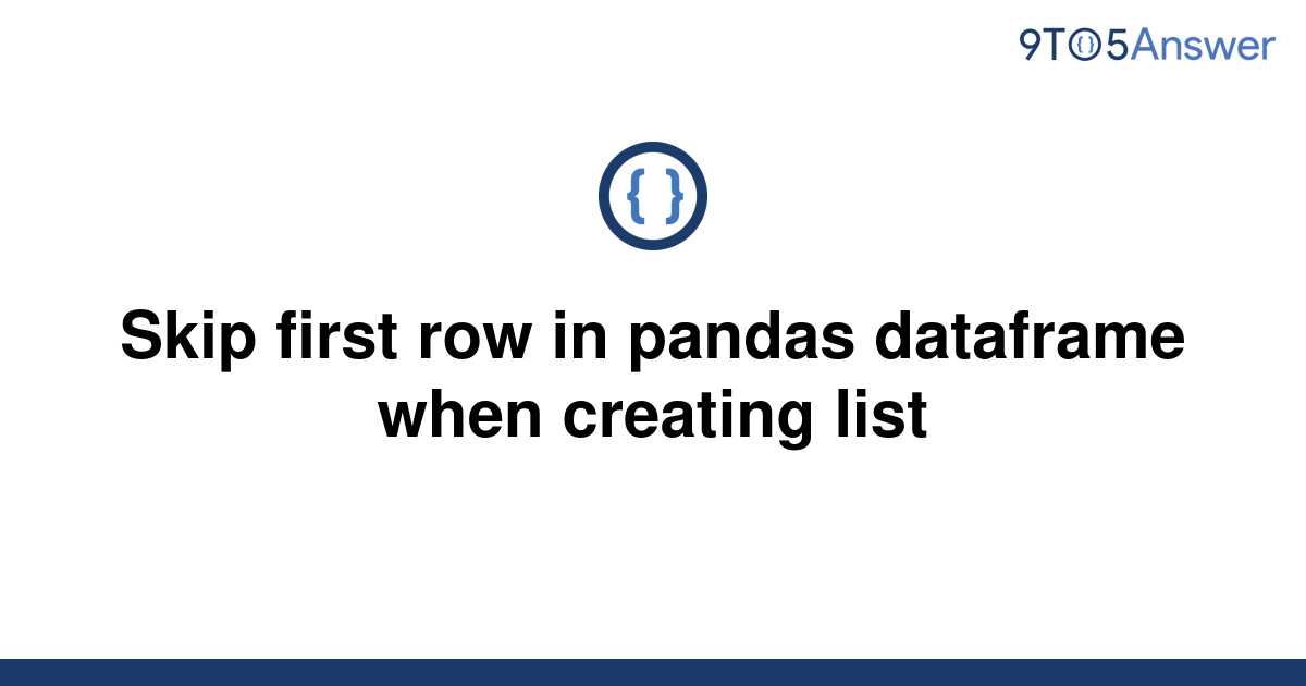 solved-skip-first-row-in-pandas-dataframe-when-creating-9to5answer